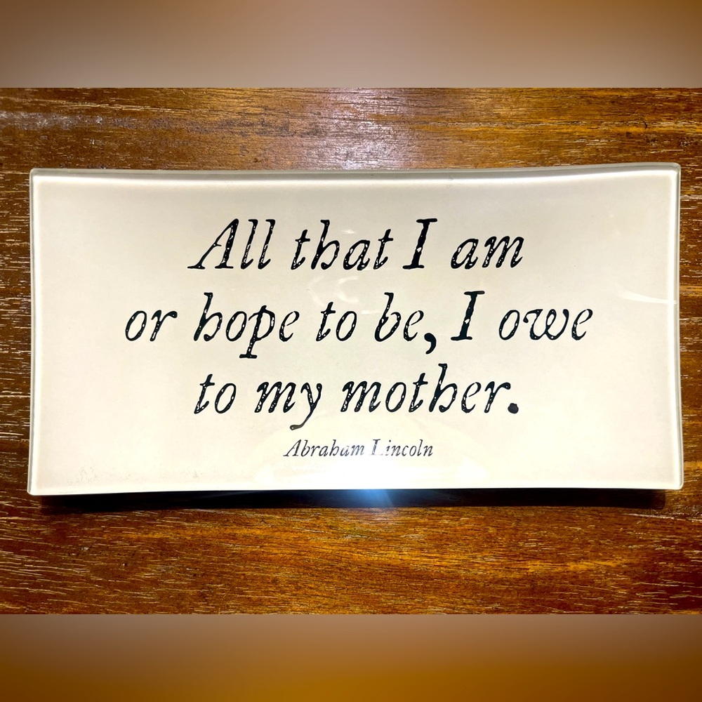 Ben’s Garden ‘All that I am or hope to be, I owe to my mother.’ Glass Tray